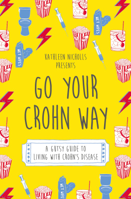 Kathleen Nicholls - Go Your Crohn Way: A Gutsy Guide to Living with Crohns Disease