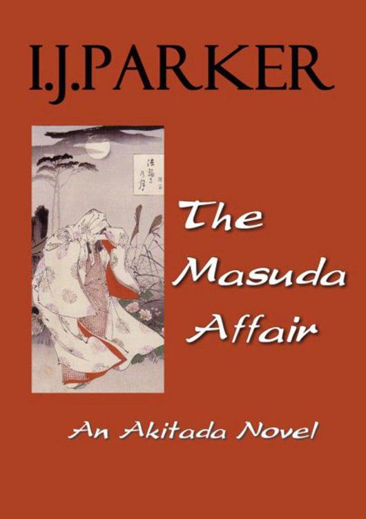 THE MASUDA AFFAIR Recent Titles by I J Parker in the Sugawara Akitada - photo 1