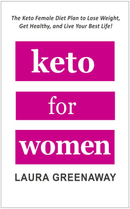 Laura Greenaway Keto for Women: The Keto Female Diet Plan to Lose Weight, Get Healthy, and Live Your Best Life!