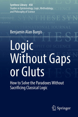 Benjamin Alan Burgis - Logic Without Gaps or Gluts: How to Solve the Paradoxes Without Sacrificing Classical Logic (Synthese Library, 458)