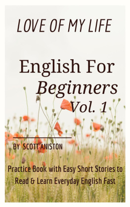 Scott Aniston - English for Beginners: Love Of My Life, Practice Book with Easy Short Stories to Read & Learn Everyday English Fast