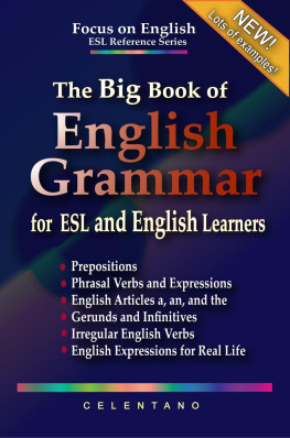 Thomas Celentano - The Big Book of English Grammar for ESL and English Learners: Prepositions, Phrasal Verbs, English Articles (a, an and the), Gerunds and Infinitives, Irregular Verbs, and English Expressions