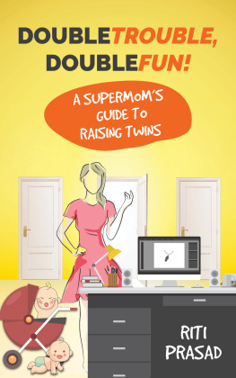 Riti Prasad - Double Trouble, Double Fun!: A Supermoms Guide to Raising Twins