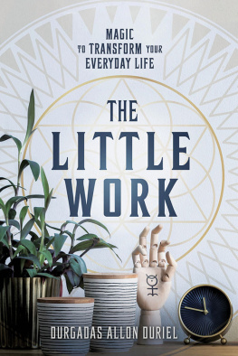 Durgadas Allon Duriel - The Little Work: Magic to Transform Your Everyday Life
