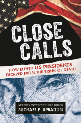 Michael P. Spradlin Close Calls: How Eleven US Presidents Escaped from the Brink of Death