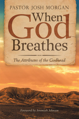 Pastor Josh Morgan When God Breathes: The Attributes of the Godhead