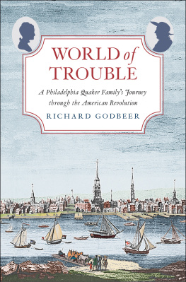 Richard Godbeer World of Trouble: A Philadelphia Quaker Familys Journey through the American Revolution