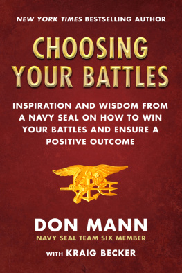 Don Mann - Choosing Your Battles: Inspiration and Wisdom from a Navy SEAL on How to Win Your Battles and Ensure a Positive Outcome