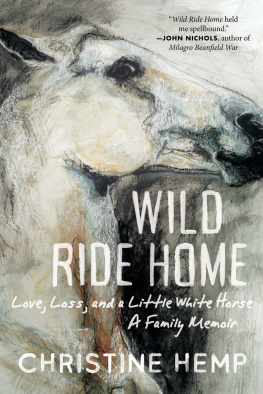Christine Hemp - Wild Ride Home: Love, Loss, and a Little White Horse, a Family Memoir