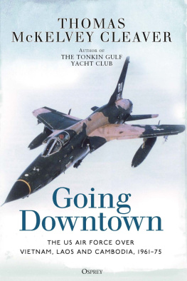 Thomas McKelvey Cleaver Going Downtown: The US Air Force over Vietnam, Laos and Cambodia, 1961-75