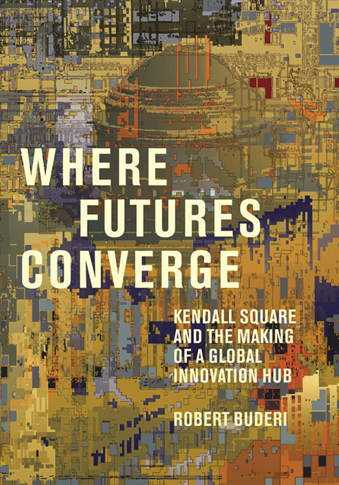 Where Futures Converge Where Futures Converge Kendall Square and the Making of - photo 1