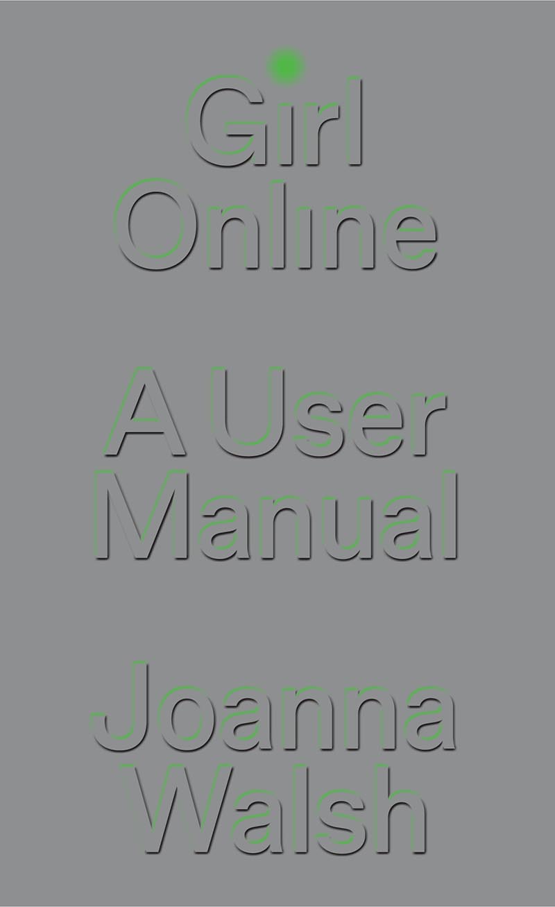 Girl Online Girl Online A User Manual Joanna Walsh First published by - photo 1