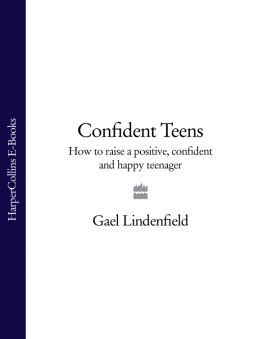 Gael Lindenfield Confident Teens: How to Raise a Positive, Confident and Happy Teenager