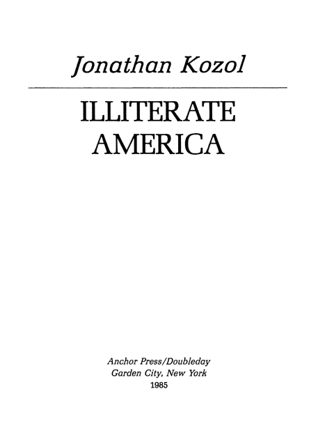 Library of Congress Cataloging in Publication Data Kozol Jonathan Illiterate - photo 2