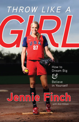 Jennie Finch - Throw Like a Girl: How to Dream Big & Believe in Yourself