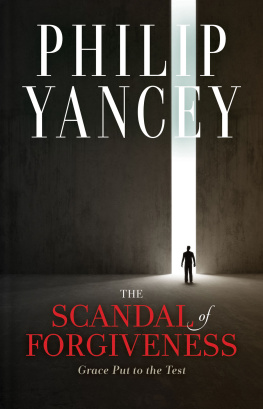 Philip Yancey The Scandal of Forgiveness: Grace Put to the Test