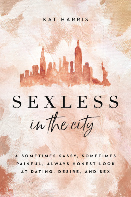 Kat Harris Sexless in the City: A Sometimes Sassy, Sometimes Painful, Always Honest Look at Dating, Desire, and Sex