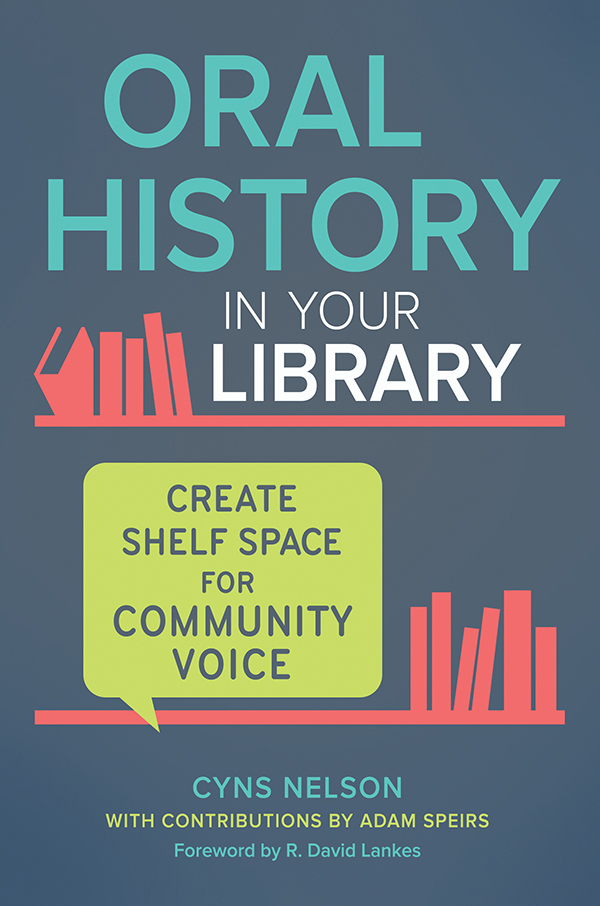 ORAL HISTORY IN YOUR LIBRARY Create Shelf Space for Community Voice Cyns Nelson - photo 1