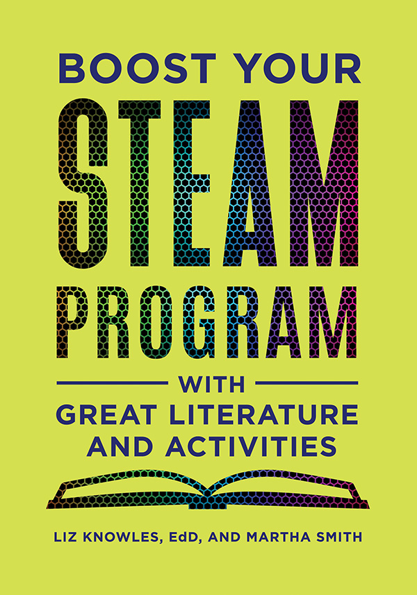 BOOST YOUR STEAM PROGRAM WITH GREAT LITERATURE AND ACTIVITIES Liz Knowles EdD - photo 1