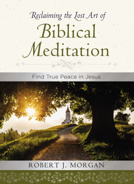 Robert J. Morgan Reclaiming the Lost Art of Biblical Meditation: Find True Peace in Jesus