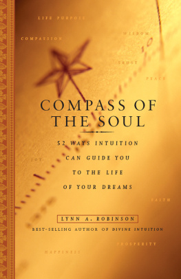 Lynn A. Robinson Compass of the Soul: 52 Ways Intuition Can Guide You to the Life of Your Dreams