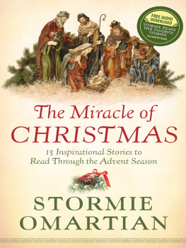 Stormie Omartian - The Miracle of Christmas: 15 Inspirational Stories to Read Through the Advent Season