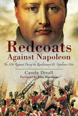 Carole Divall - Redcoats Against Napoleon: The 30th Regiment During the Revolutionary and Napoleonic Wars