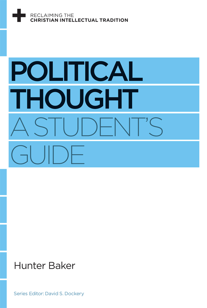 CONTENTS Political Thought A Students Guide Copyright 2012 by Hunter Baker - photo 1