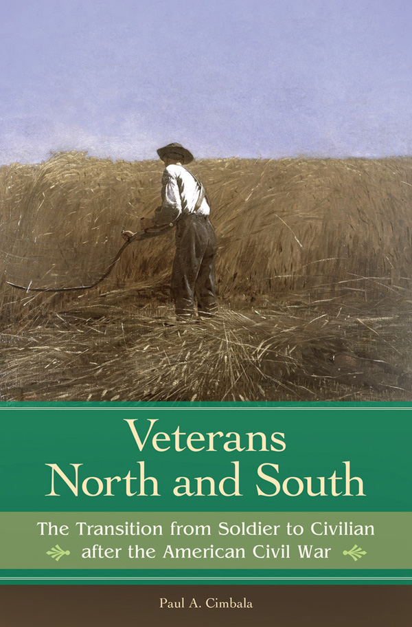 VETERANS NORTH AND SOUTH Recent Titles in Reflections on the Civil War Era - photo 1