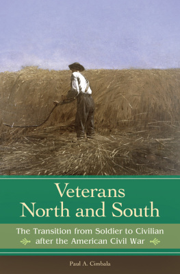 Paul A. Cimbala Veterans North and South: The Transition from Soldier to Civilian after the American Civil War