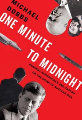 Michael Dobbs - One Minute to Midnight: Kennedy, Khrushchev, and Castro on the Brink of Nuclear War