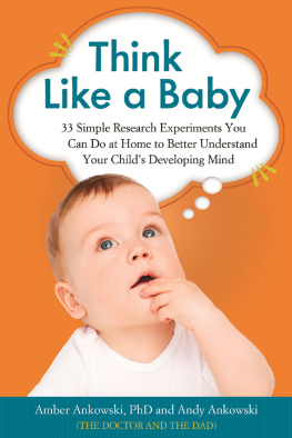 Amber Ankowski - Think Like a Baby: 33 Simple Research Experiments You Can Do at Home to Better Understand Your Childs Developing Mind