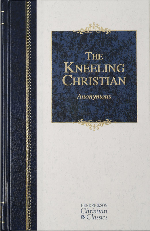 The Kneeling Christian eBook edition 2006 2013 Hendrickson Publishers - photo 1