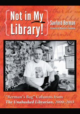 Sanford Berman - Not in My Library!: Bermans Bag Columns from The Unabashed Librarian, 2000-2013