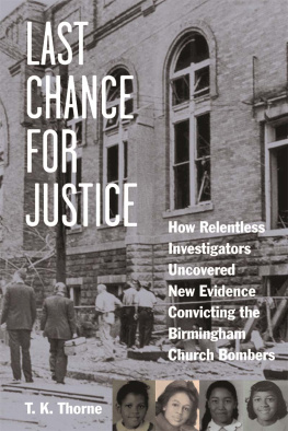 T. K. Thorne Last Chance for Justice: How Relentless Investigators Uncovered New Evidence Convicting the Birmingham Church Bombers