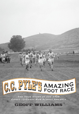 Geoff Williams - C.C. Pyles Amazing Foot Race: The True Story of the 1928 Coast-To-Coast Run Across America