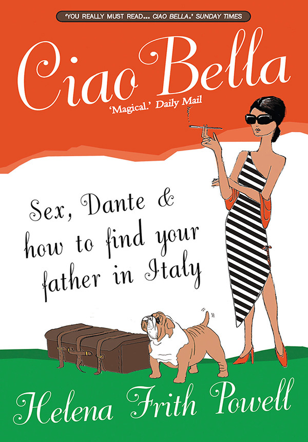 Ciao Bella Sex Dante How to Find Your Father in Italy Helena Frith Powell - photo 1