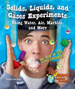 Robert Gardner Solids, Liquids, and Gases Experiments Using Water, Air, Marbles, and More: One Hour or Less Science Experiments