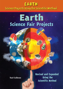 Yael Calhoun Earth Science Fair Projects, Revised and Expanded Using the Scientific Method