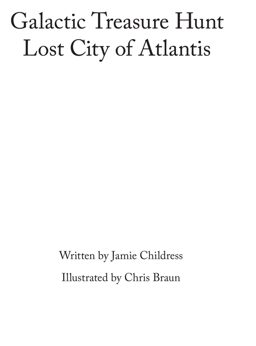 Galactic Treasure Hunt The Lost City of Atlantis Written by Jamie Childress - photo 1