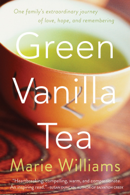 Marie Williams - Green Vanilla Tea: One Familys Extraordinary Journey of Love, Hope, and Remembering