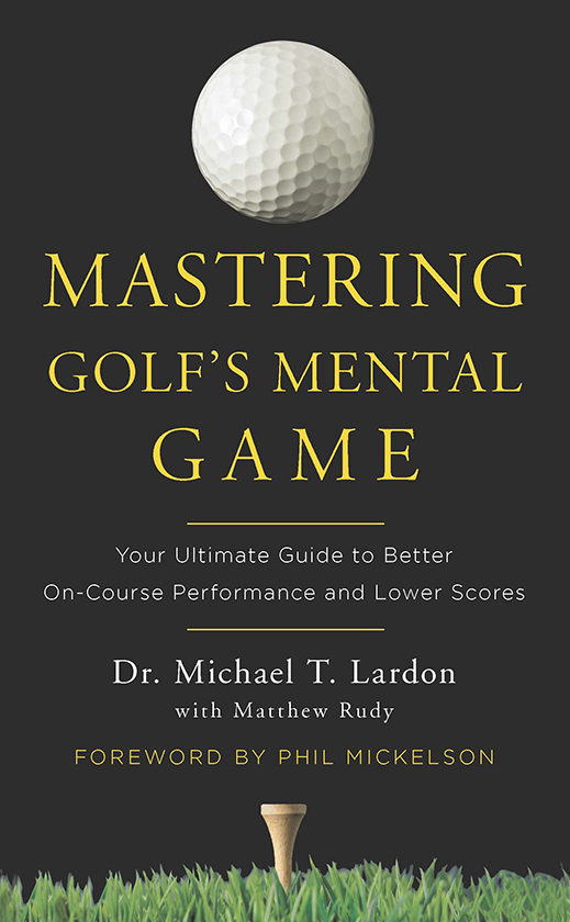 Mastering Golfs Mental Game Your Ultimate Guide to Better On-Course Performance and Lower Scores - photo 1