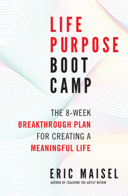Eric Maisel - Life Purpose Boot Camp: The 8-Week Breakthrough Plan for Creating a Meaningful Life
