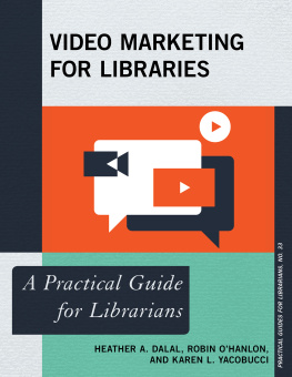 Heather A. Dalal - Video Marketing for Libraries: A Practical Guide for Librarians