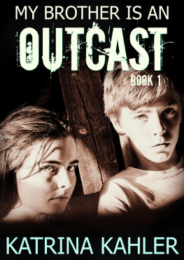 Katrina Kahler - My Brother is an Outcast--Book 1