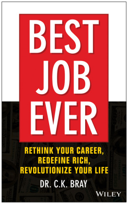 Dr. CK Bray - Best Job Ever!: Rethink Your Career, Redefine Rich, Revolutionize Your Life