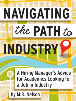 M.R. Nelson Navigating the Path to Industry: A Hiring Managers Advice for Academics Looking for a Job in Industry