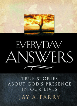 Jay A. Parry - Everyday Answers: True Stories about Gods Presence in Our Lives