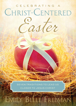 Emily Belle Freeman - A Christ-Centered Easter: Seven Traditions to Lead Us Closer to Jesus Christ