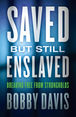 Bobby Davis - Saved But Still Enslaved: Breaking Free from Strongholds